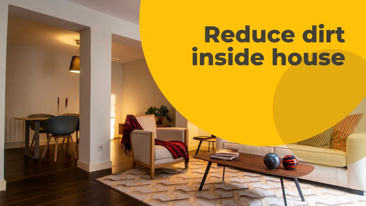 6 ways to reduce dirt inside your house